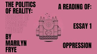 Essay 1 Oppression from The Politics of Reality by Marilyn Frye  a reading [upl. by Uuge]