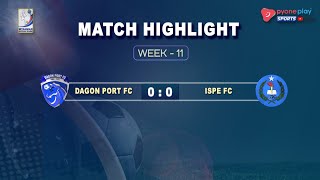 Dagon Port FC Vs ISPE FC Week11 Match Highlights [upl. by Lehcer]