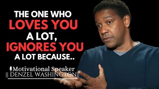 THE ONE WHO LOVES YOU A LOT IGNORES YOU A LOT BECAUSE  DENZEL WASHINGTON MOTIVATIONAL SPEECH [upl. by Henrietta]