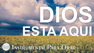 DIOS ESTA AQUI  Música Cristiana Instrumental ♦ SIN ANUNCIOS INTERMEDIOS  Música Relajante [upl. by Anaya]