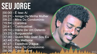 Seu Jorge 2024 MIX CD COMPLETO  É Isso Aí Amiga Da Minha Mulher Mina Do Condomínio Carolina [upl. by Rosalynd]