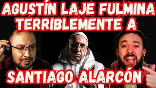 AGUSTIN LAJE FULMINA TERRIBLEMENTE A CATOLICO PAPISTA SANTIAGO ALARCON [upl. by Nicolle]