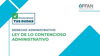 Resolviendo tus dudas – Ley de lo Contencioso Administrativo [upl. by Ahtnamas]