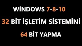 32 Bit İşletim Sistemi 64 Bit Nasıl Yapılır windows 7810 2 Geniş Anlatım [upl. by Whelan]