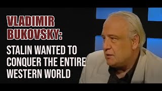 Vladimir Bukovsky Stalin wanted to conquer the entire Western world [upl. by Pouncey]