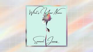 Samuel James  Whats Your Name Official Audio [upl. by Phelgon960]