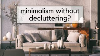 4 Ways to Practice Minimalism Without Decluttering [upl. by Enined]