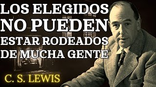 Por qué los Elegidos No Pueden Estar con Mucha Gente ¡DEJA DE PREOCUPARTE  CS Lewis 2024 [upl. by Juliane]