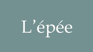 How to Pronounce Lépée The sword Correctly in French [upl. by Ahsiena]