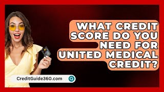 What Credit Score Do You Need For United Medical Credit  CreditGuide360com [upl. by Ogilvie862]