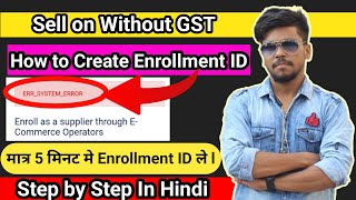 How to Apply Enrollment ID  Sell on Without GST Step by Step in Hindi [upl. by Irep649]