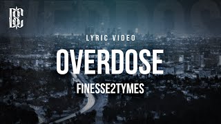 Finesse2Tymes  Overdose  Lyrics [upl. by Eitnom519]