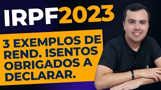 3 exemplos de Rendimentos Isentos e não tributáveis de quem está obrigado a declarar IRPF 2023 [upl. by Hollingsworth]