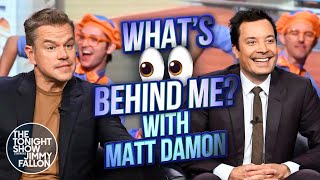 Whats Behind Me with Matt Damon  The Tonight Show Starring Jimmy Fallon [upl. by Eynahpets520]