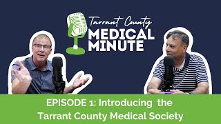 Tarrant County Medical Minute Podcast Ep 1 Introducing the Tarrant County Medical Society [upl. by Noiro765]