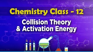 Collision Theory and Activation Energy  Chemical Kinetics  Chemistry Class 12 [upl. by Ro]