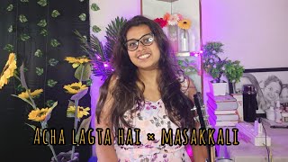 Acha Lagta Hai X Masakali 🌻।। Cover by Eshita Das।। [upl. by Freudberg]