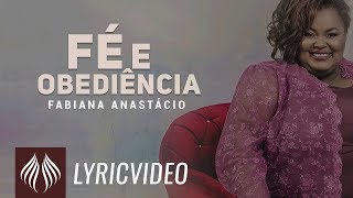 Fabiana Anastácio  Fé e Obediência quotLyric Vídeoquot [upl. by Auburta]