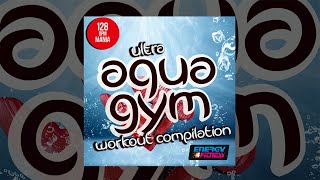 E4F  Ultra Aqua Gym 128 Bpm Mania Workout Compilation  Fitness amp Music 2019 [upl. by Votaw841]