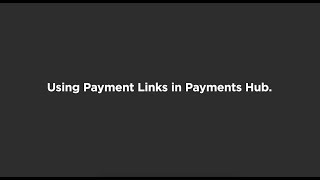 Using Payment Links in Payments Hub [upl. by Knipe]