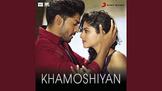 Khamoshiyan From quotKhamoshiyanquot [upl. by Quintessa]