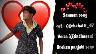 Samaan song 💔Act by chahattt47Voice  indimaan viral trending myfirstsong song punjabisad [upl. by Irb528]