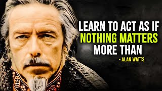 Learn To Act As If Nothing Matters More Than Your Goals  Alan Watts Motivation [upl. by Ahsienat]