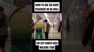 DAMI PA DIN TAO KAHIT PASARADO NA ANG MALL  SM CITY NORTH EDSA  WALKING TOUR [upl. by Dagney]