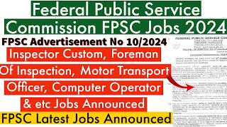 FPSC Inspector Custom Foreman Of Inspection Motor Transport Officer amp etc Jobs Announced 2024 [upl. by Aicileb]