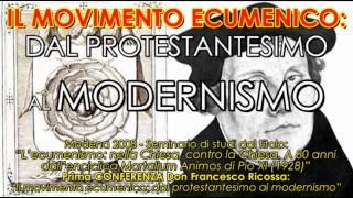 1° Il movimento ecumenico dal protestantesimo al MODERNISMO  Lecumenismo nella Chiesa [upl. by Acyssej]