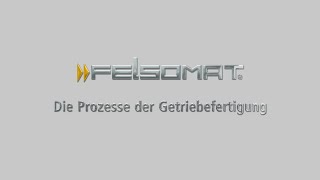 FELSOMAT Die Prozesse der Getriebefertigung [upl. by Janos]