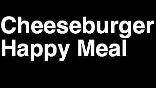 How to Pronounce Cheeseburger Happy Meal McDonalds Kids Menu Nutrition Calories Monopoly Game [upl. by Vivienne]