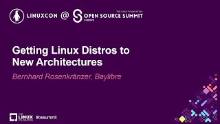 Getting Linux Distros to New Architectures  Bernhard Rosenkränzer Baylibre [upl. by Allissa]