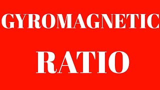 GYROMAGNETIC RATIO Explained by Debiprasad Pal [upl. by Antonia793]