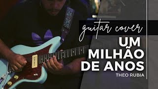 Um Milhão de Anos  Theo Rubia  Guitar Cover [upl. by Loggins]