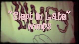 quotSlept In Latequot  wimps 2013 [upl. by Ettenig]