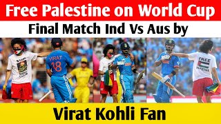 Free Palestine on World Cup Final Match Ind Vs Aus by Virat Kohli Fan [upl. by Ambrosio]