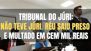 🔴 Tribunal do Júri Não HOUVE julgamento Réu SAIU preso e devendo CEM MIL REAIS em multa aplicada [upl. by Nana]