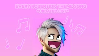 ALL ROBERTIDK THEME SONGS UPDATED [upl. by Relyhcs461]