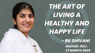 The Art of living a healthy amp happy life  BK Shivani  Nadiad bkshivani brahmakumaris [upl. by Merrick]