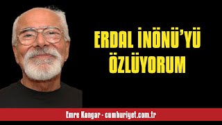 EMRE KONGAR ERDAL İNÖNÜ’YÜ ÖZLÜYORUM  SESLİ KÖŞE YAZISI [upl. by Iverson]