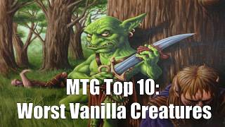 MTG Top 10 Worst Vanilla Creatures  Magic the Gathering  Episode 120 [upl. by Nylessoj]