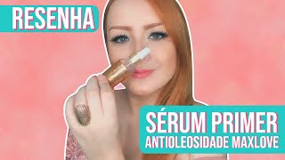 RESENHA DO SÉRUM PRIMER DA MAXLOVE  PERFEITO PARA PELE OLEOSA  Carla Carrais [upl. by Sixel]