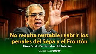 Entrevista  Exministro Gino Costa no es rentable reabrir los penales del Sepa y el Frontón [upl. by Urba317]