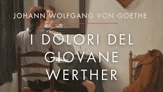 🇮🇹  I Dolori del Giovane Werther  1  4 maggio 1771  Johann Wolfgang von Goethe  Audiolibro [upl. by Idet]