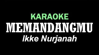 MEMANDANGMU  Ikke Nurjanah  KARAOKE [upl. by Larrisa]