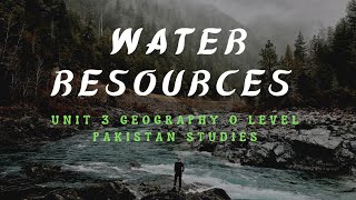 Unit 3 Water Resources  O level Geography  Pakistan Studies  WS Studio  Waris Shahzad  water [upl. by Zined]