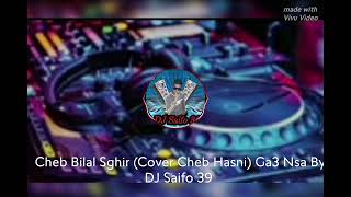 Bilal Sghir Cover Cheb Hasni Ga3 Nsa By DJ Saifo 39 [upl. by Gianna9]