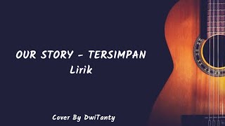 Akankah kau merasakan  TERSIMPAN  OUR STORY cover by DwiTanty lirik [upl. by Spillar]