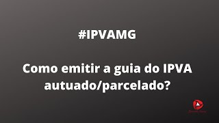 ipvamg ipva2020  Como emitir a guia para pagamento IPVA autuadoparcelado em MG [upl. by Ury444]